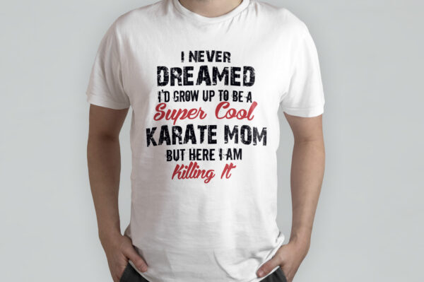 I Never Dreamed I’d Grow Up To Be A Supper Cool Karate Mom Women Tee