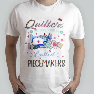 Quilters For They Shall Be Called Piecemakers Women Tee Shirt