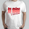 Love Shirt Be Mine Valentine’s Day For Men Women