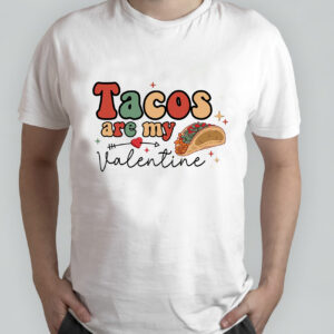 Tacos Are My Favorite Valentine’s Day