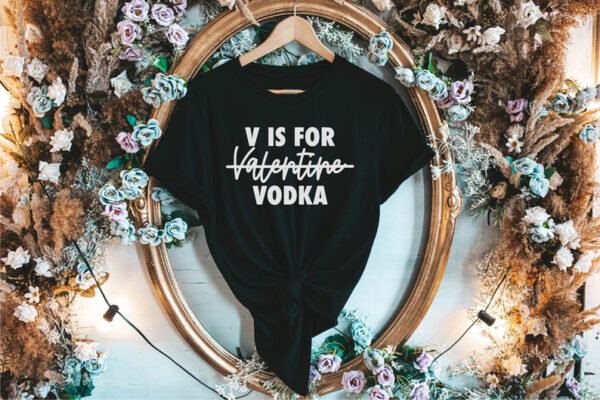 V Is For Vodka Tshirt , Valentine’s Day T-Shirt , Funny Valentines Day Shirts, Love Shirt