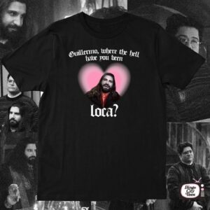 Guillermo Nandor Where The Hell Have You Been Loca Shirt