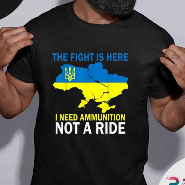 I Need Ammunition Not A Ride Zelensky Support Ukraine Shirt