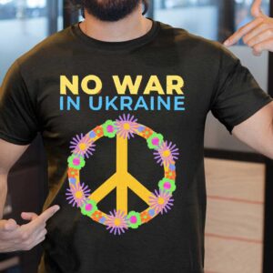 Peace No War In Ukraine Pray For Ukraine Shirt