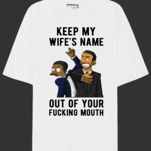 Keep My Wifes Name Out Of Your Fucking Mouth T Shirt