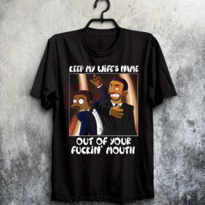 Will Smith Keep My Wife’s Name Out Of Your F Mouth Shirt