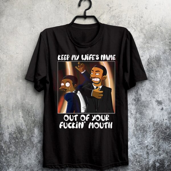 Will Smith Keep My Wife’s Name Out Of Your F Mouth Shirt