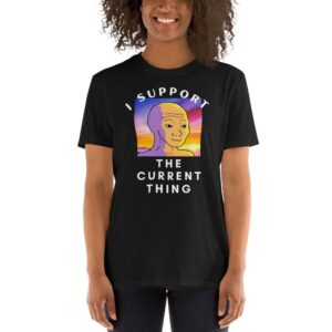 I Support The Current Thing T-Shirt