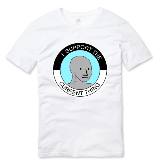 I Support The Current Thing NPC Group Think Sheeple Meme Shirt