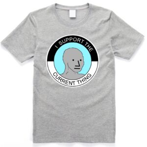 I Support The Current Thing NPC Group Think Sheeple Meme Shirt