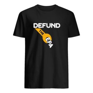 Defund The Epa T Shirt