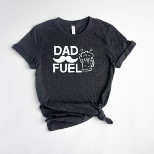 Dad Fuel Beer T- Shirt