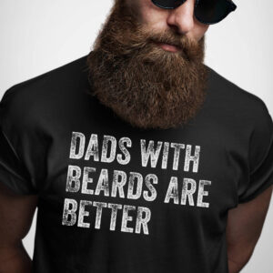 Dads With Beards Are Better Shirt