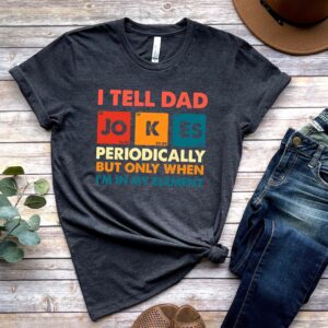 I Tell Dad Jokes Periodically Shirt