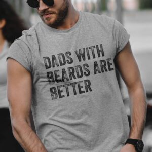 Dads With Beards Are Better Shirt