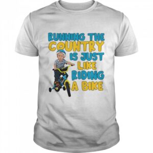 Joe Biden Running The Country Is Like Riding A Bike Shirt