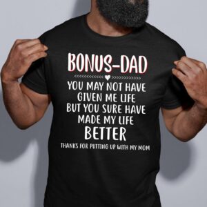 Bonus Dad You May Not Have Given Me Life T-Shirt