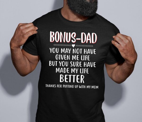 Bonus Dad You May Not Have Given Me Life T-Shirt