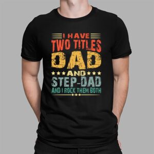 I Have Two Titles Dad And Stepdad Shirt