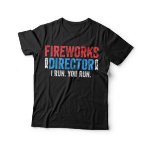 Fireworks Director I Run You T-Shirt