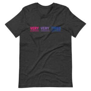 Bisexual Very Tired Shirt