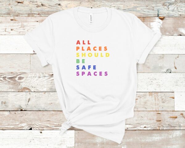 All Places Should Be Safe Spaces LGBT Shirt