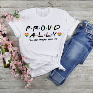 Proud Ally I'll Be There For You Shirt