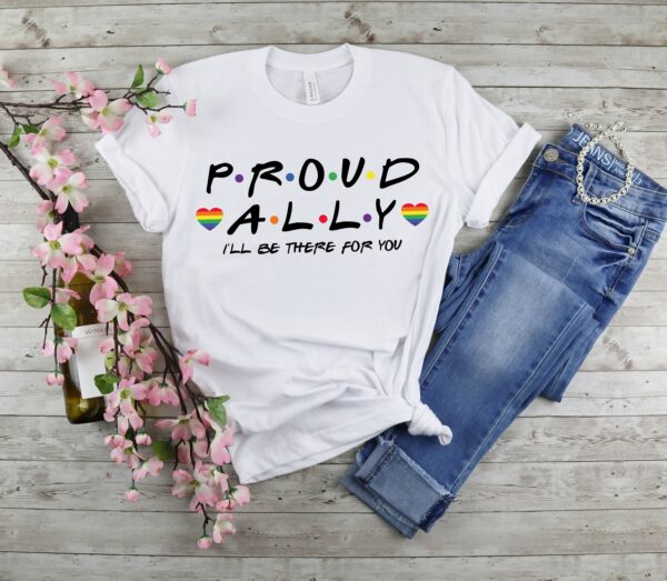 Proud Ally I’ll Be There For You Shirt