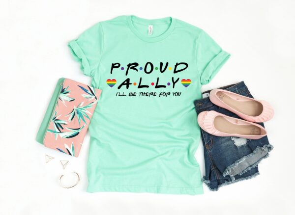 Proud Ally I’ll Be There For You Shirt