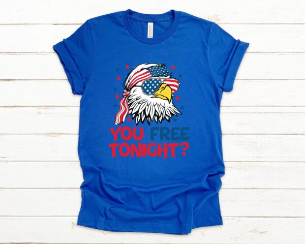 You Free Tonight 4th Of July T-shirt