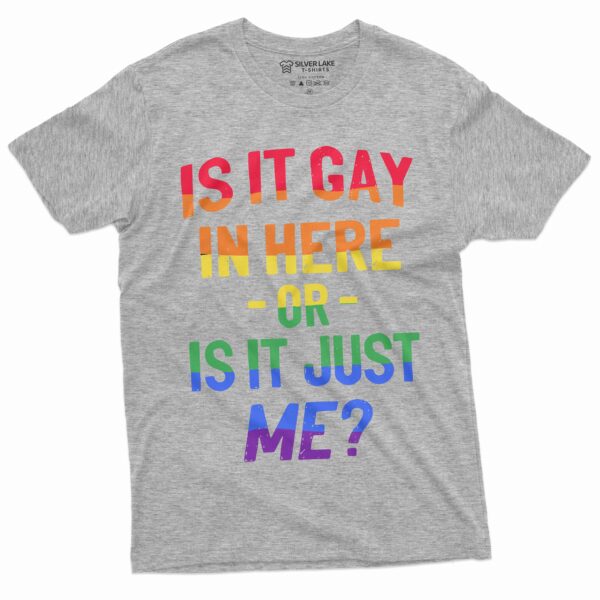 Is It Gay In Here Shirt