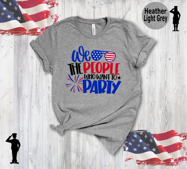 We The People Who Want Party 4th Of July Shirt