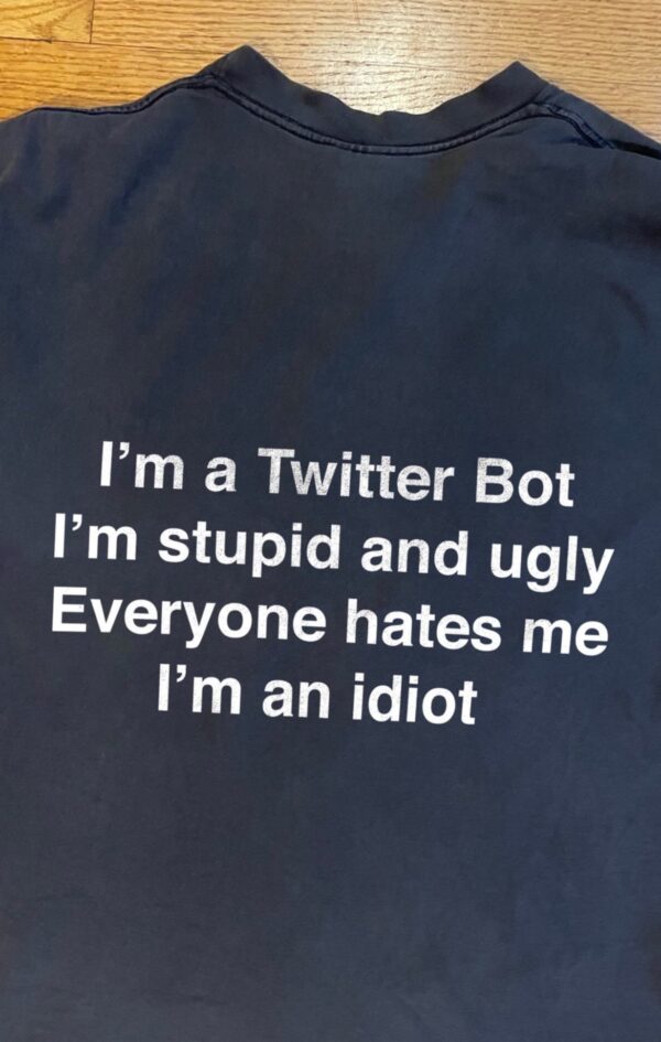 I’m A Twitter Bot Stupid And Ugly Everyone Hate Me T-Shirt