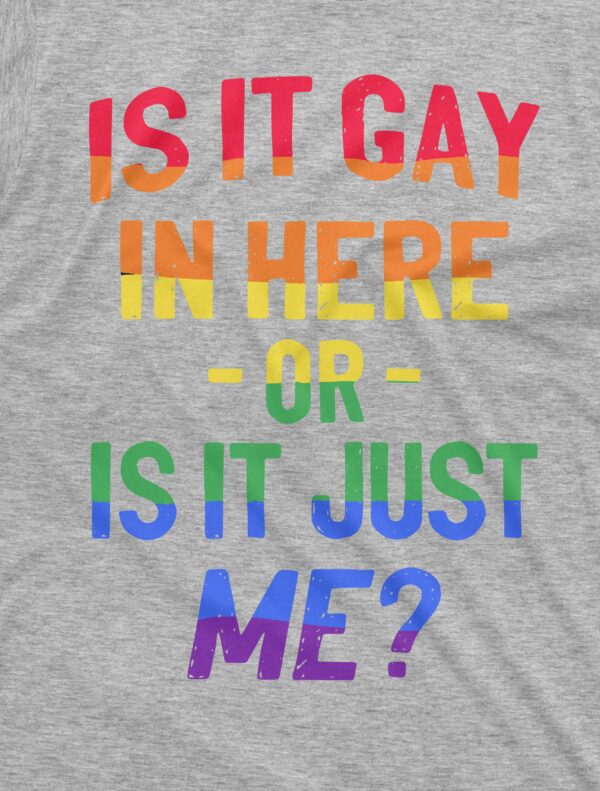 Is It Gay In Here Shirt