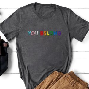 You Belong Rainbow Shirt