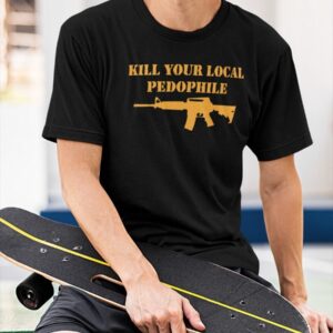 Kill Your Local Pedophile Shirt