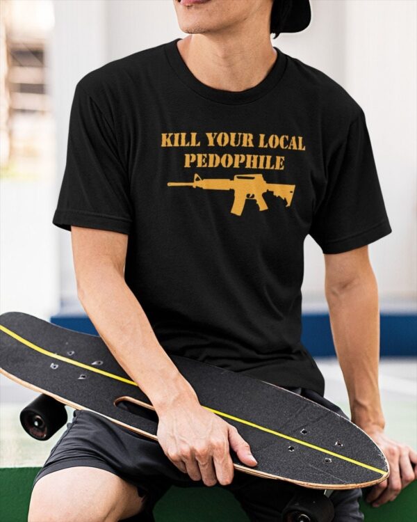 Kill Your Local Pedophile Shirt