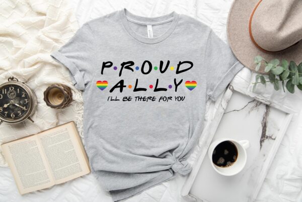 Proud Ally I’ll Be There For You Shirt