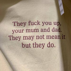 They Fuck You Up Your Mum And Dad Funny Shirt