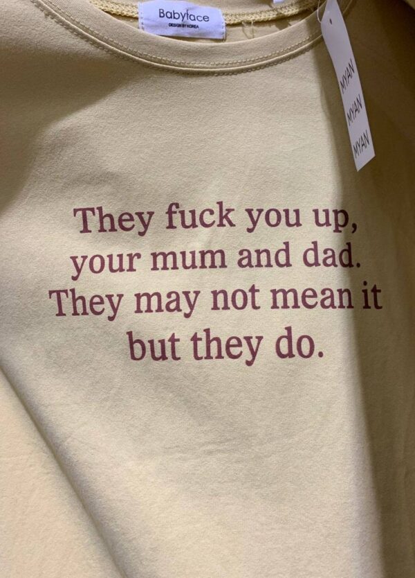 They Fuck You Up Your Mum And Dad Funny Shirt