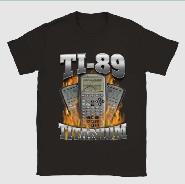 Ti-89 Titanium Got Me Calculating Shirt