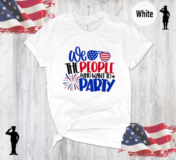 We The People Who Want Party 4th Of July Shirt