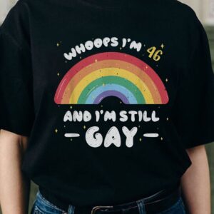 Whoops I’m 46 And Still Gay Pride Month Unisex T-Shirt