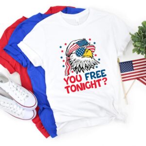 You Free Tonight 4th Of July T-shirt