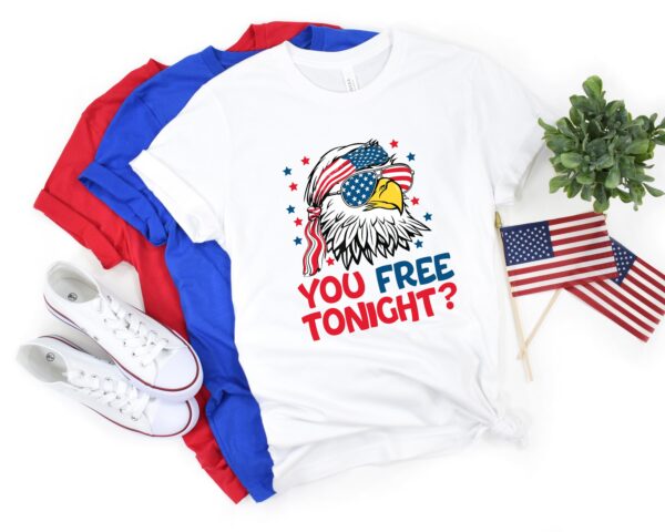 You Free Tonight 4th Of July T-shirt