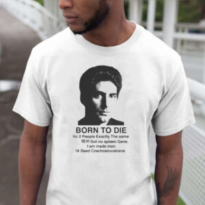 Born To Die No 2 People Exactly The Same Got Spleen Gene Shirt