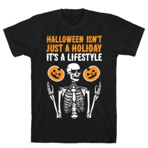 Halloween Isn’t Just A Holiday It’s Lifestyle Shirt Pumpkin Skeleton