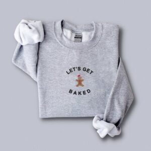 Embroidered Sweatshirt Let’s Get Baked This Christmas