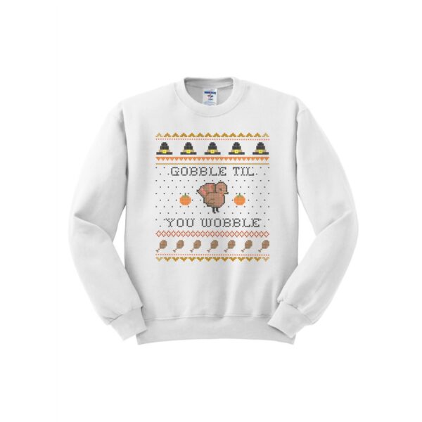 Thanksgiving Sweater Gobble Til You Wobble Ugly