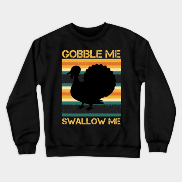 Thanksgiving Turkey Sweatshirt Gobble Me Swallow